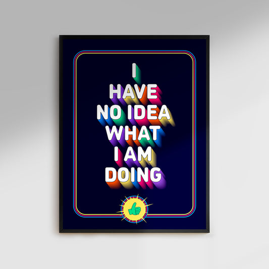 I Have No Idea What I Am Doing - Poster