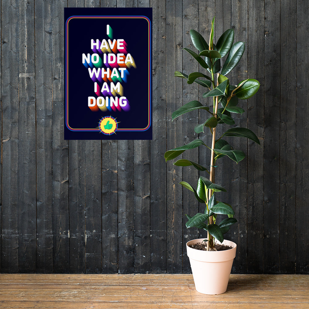 I Have No Idea What I Am Doing - Poster
