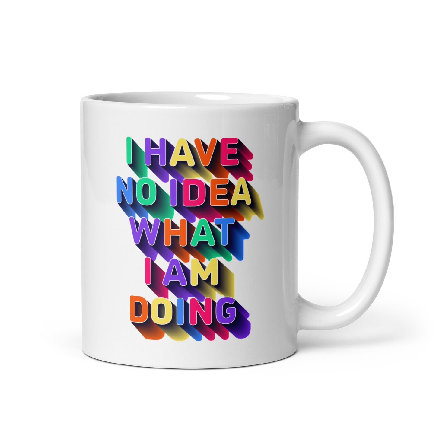 I Have No Idea What I Am Doing - White Glossy Mug