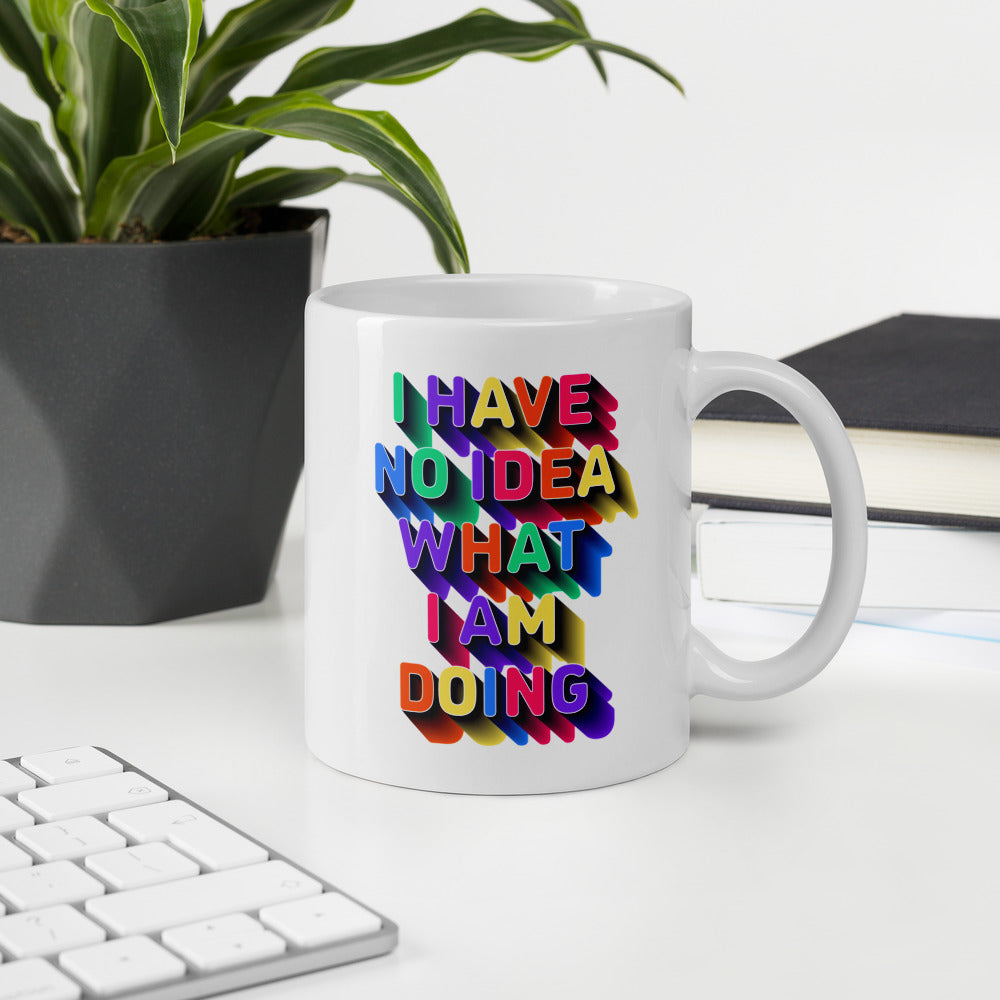 I Have No Idea What I Am Doing - White Glossy Mug