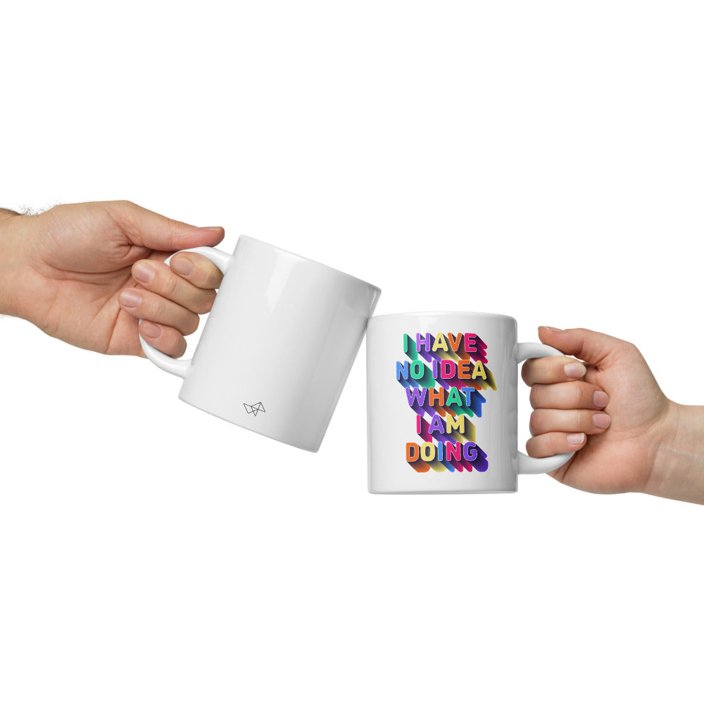 I Have No Idea What I Am Doing - White Glossy Mug